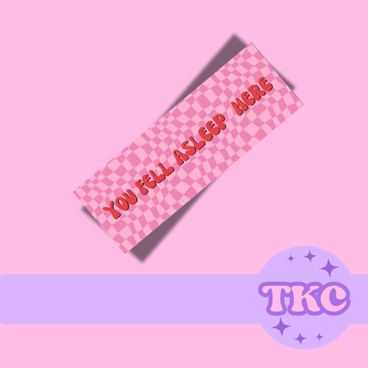 Pink You Fell Asleep Here Bookmark